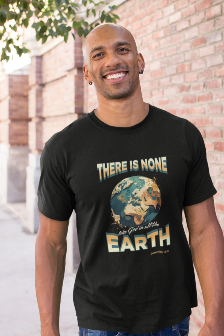 There is None Like God in All the Earth Men's Tee